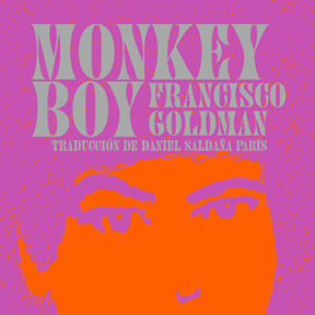 Francisco Goldman. ‘Monkey Boy’